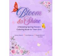 Bloom & Shine: Spring Flower Coloring Book for Teen Girls Ages 13-16 | 87 Single-Sided Pages with Motivational & Emotional Quotes for Relaxation and Stress Relief