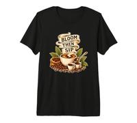Bloom Then SIP Coffee Manual Brewing Barista Premium T-Shirt