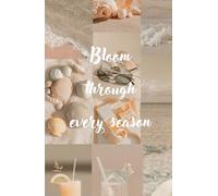 BLOOM THROUGH EVERY SEASON Notebook: 195 pages | 5.5 x 8.5 inches | Thick Paper - Hardcover Journaling Notebook for School, Note Taking & Work