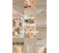 BLOOM THROUGH EVERY SEASON Notebook: 195 pages | 5.5 x 8.5 inches | Thick Paper - Hardcover Journaling Notebook for School, Note Taking & Work