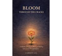 BLOOM THROUGH THE CRACKS: A Mindset Journey in Poems for Healing, Self-Love & Transformation