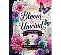 Bloom & Unwind: A Coloring Book for Teens & Adults