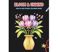 bloom & unwind: bold & easy floral coloring book