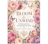 Bloom & Unwind coloring books for adults relaxation flowers: 50 Relaxing Flower Coloring Pages for Adults | Beautiful Botanical Designs for Stress Relief, Mindfulness, and Creative Calm
