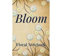 Bloom - Vintage Floral Notebook: 120 Lined Pages | Elegant Botanical Journal for Notes, Lists & Ideas