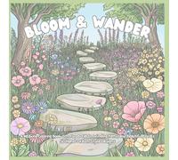 Bloom & Wander: A Spring Coloring Book for Adults Featuring Floral Gardens, Winding Paths, and Relaxing Nature Scenes for Stress Relief