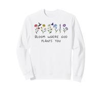 Bloom Where God Plants You Christian Bible Verse Scripture Sweatshirt