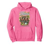 Bloom Where God Plants You Christian Faith Gift Bible Quote Pullover Hoodie