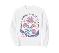 Bloom Where God Plants You Christian Floral Design Sweatshirt