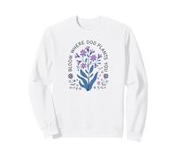 Bloom Where God Plants You Inspirational Flower Quote Sweatshirt