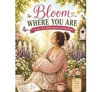 Bloom Where You Are: A Cozy Girl Affirmation Coloring Book with Gentle Reminders for Self-Love, Confidence, and Everyday Joy