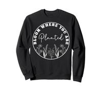 Bloom Where You Are Planted Floral Motivational Quote Sweatshirt