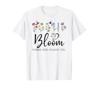 Bloom Where You are Planted God Quote Bible Verse Christian T-Shirt