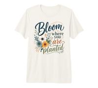 Bloom Where You are Planted Positive Floral Art Premium T-Shirt