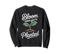Bloom Where You’re Planted Inspirational Quote Design Sweatshirt