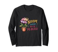 Bloom Where You’re Planted Orchid Lover Flower Gardener Long Sleeve T-Shirt