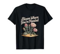Bloom Where You’re Planted Succulent Flowers T-Shirt