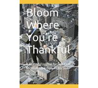Bloom Where You’re Thankful: A Beautiful Journal for Self-Love, Mindfulness & Daily Reflection