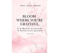 Bloom Where You're Grateful: A 3-Month Gratitude & Reflection Journal