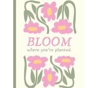 Bloom Where You're Planted Journal: This Notebook is 110 pages, wide ruled and the size is (7.5 x 9.25)