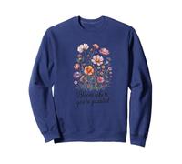 Bloom where you're planted, motivational quote Sweatshirt