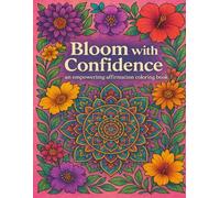 Bloom with Confidence: An Empowering Affirmation Coloring Book