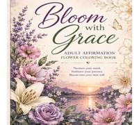 Bloom with Grace Adult Affirmation Flower Coloring Book