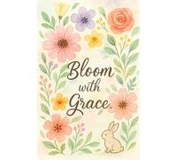 Bloom with Grace - Floral Bunny Notebook for Women & Girls: A Soft Watercolor Journal for Writing, Notes, Daily Thoughts & Gratitude (5.5” × 8.5”, 160 ... - Perfect Gift for Women, Teens & Girls
