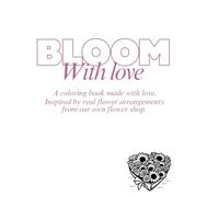 Bloom with Love: A Romantic Flower Coloring Book for Relaxation and Stress Relief
