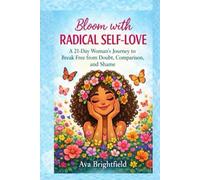 Bloom with Radical Self-Love: A 21-Day Journey to Break Free from Doubt, Comparison, and Shame (Self-Help-Find Freedom, Peace, and Joy)