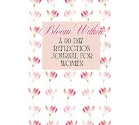 Bloom Withim: A 90 Day Reflection Journal for Women | Guided Self-Care & Gratitude Journal