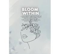Bloom Within: A Beautiful Coloring Book of Feminine Silhouettes and Floral Elegance for Relaxation, Mindfulness, and Creative Calm