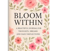 Bloom Within: A Beautiful Journal for Thoughts, Dreams and Daily Reflections