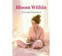 Bloom Within: A Cozy Self-Care Journal for Women