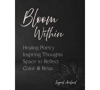 Bloom Within: A Flower Coloring Book with Poems, Quotes & Self-Love Prompts for Mindful Reflection and Growth