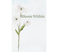 Bloom Within: A Guided Journal for Daily Inspiration & Gentle Growth