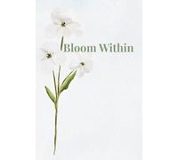 Bloom Within: A Guided Journal for Daily Inspiration & Gentle Growth