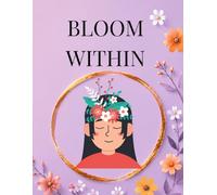 BLOOM WITHIN: A Mindful Floral Coloring Book for Adults to Relax, Reflect & Unwind