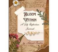 Bloom Within - A Self Reflection Journal: Guided Prompts for Mindfulness and Personal Growth