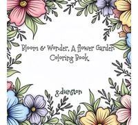 Bloom & Wonder, A Flower Garden Coloring Book