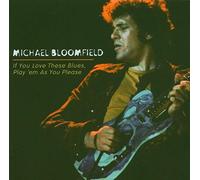 Bloomfield, Michael - If You Love These Blues Play 'em As You Please