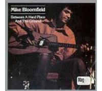 Bloomfield, Mike - Between A Hard Place And The Ground