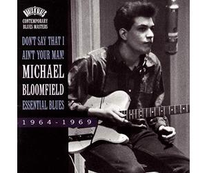 Bloomfield, Mike - Don't Say That I Ain't Your Man: Essential Blues