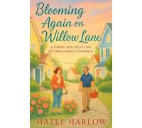Blooming Again on Willow Lane: A Funny and Uplifting Second Chance Romance