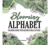 Blooming Alphabet Coloring Book With Bloom Floral Letters: Colouring Book with Beautiful Botanical Floral Prints and Flower Garden Patterns for Adults & Children