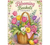 Blooming Baskets Coloring Book: A Cozy Collection of Elegant Floral Creations, Peaceful Botanical Scenes, and Relaxing Nature Artwork for Adults and Teens
