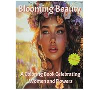 Blooming Beauty: A Coloring Book Celebrating Women and Flowers