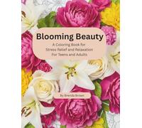 Blooming Beauty: A Coloring Book for Stress Relief: Elegant Floral Patterns for Mindful Moments
