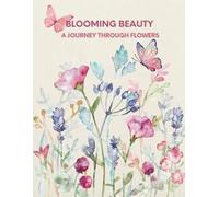 Blooming Beauty - A Journey Through Flowers Coloring Book: A Captivating Collection of Floral Illustrations to Color and Inspire