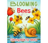Blooming Bees Coloring Book for Adults: Relaxing Floral and Bee Designs for Mindfulness and Stress Relief: Over 60 Beautiful Flower and Bee Illustrations to Inspire Calmness, Creativity, and Joy